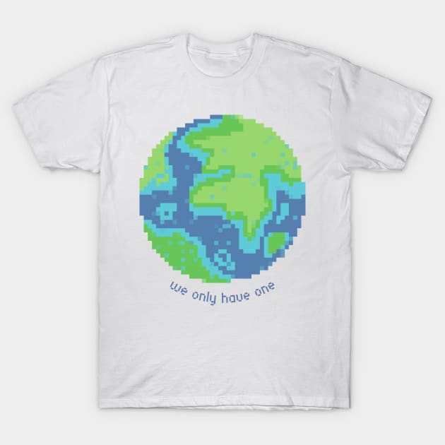 We Only Have One Earth Quote T-Shirt by christinegames